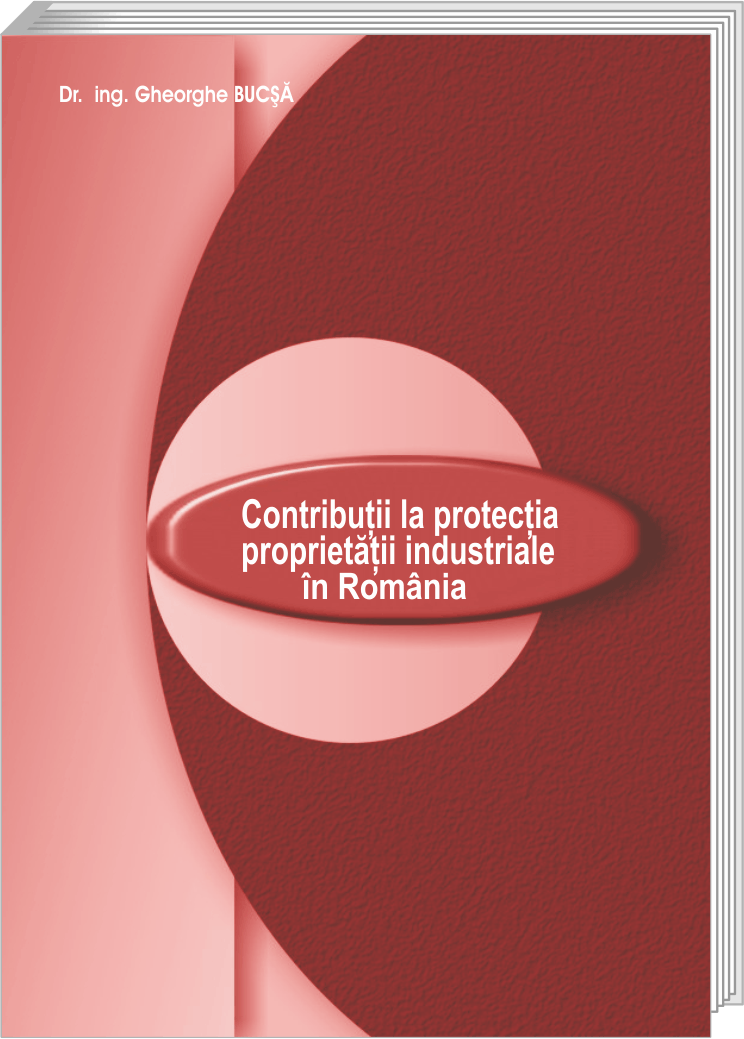 CONTRIBUŢII LA PROTECŢIA PROPRIETĂŢII INDUSTRIALE ÎN ROMÂNIA
